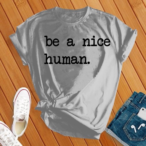 Be a Nice Human Tee - Love Tees