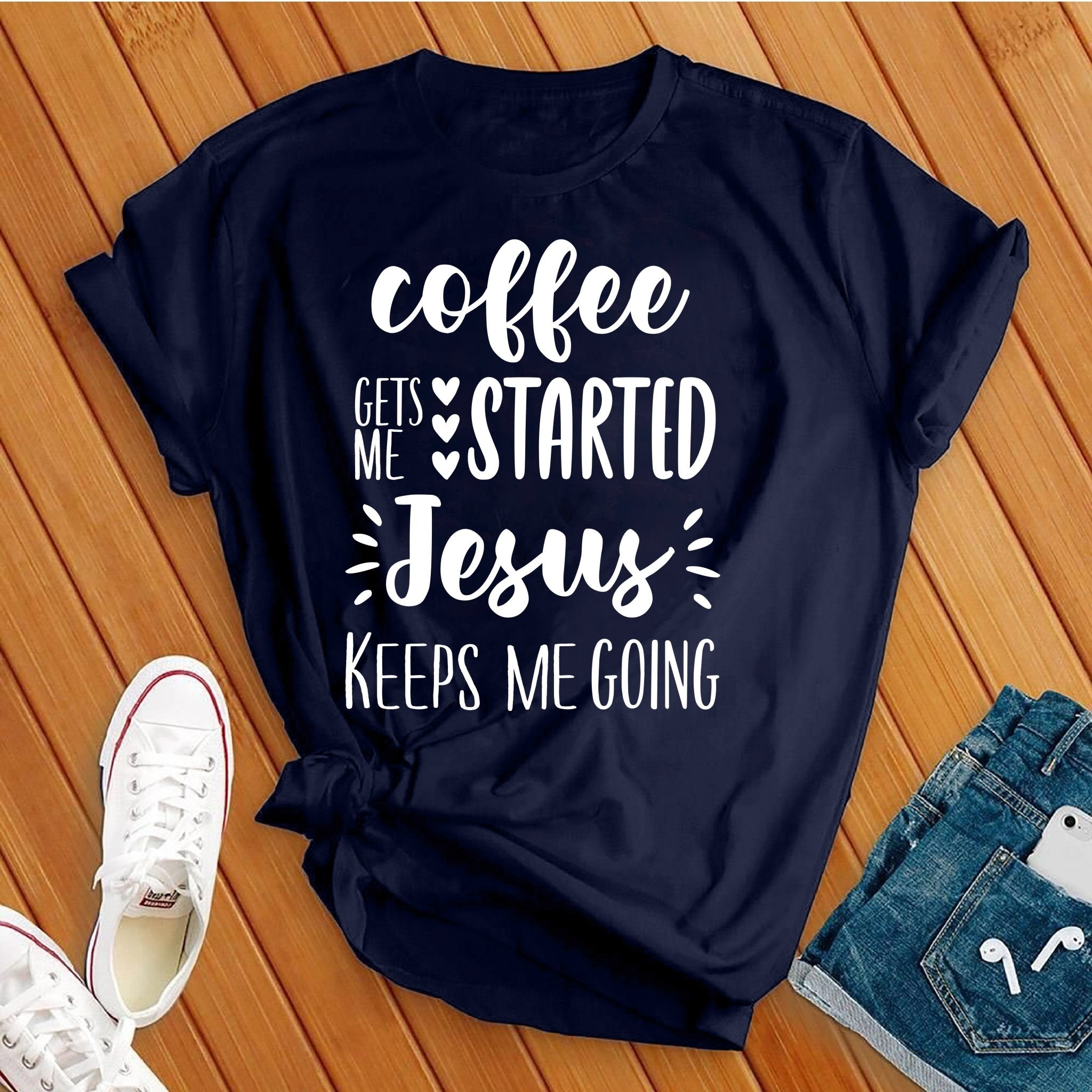 Coffee Gets Me Started Jesus Keeps Me Going Tee - Love Tees