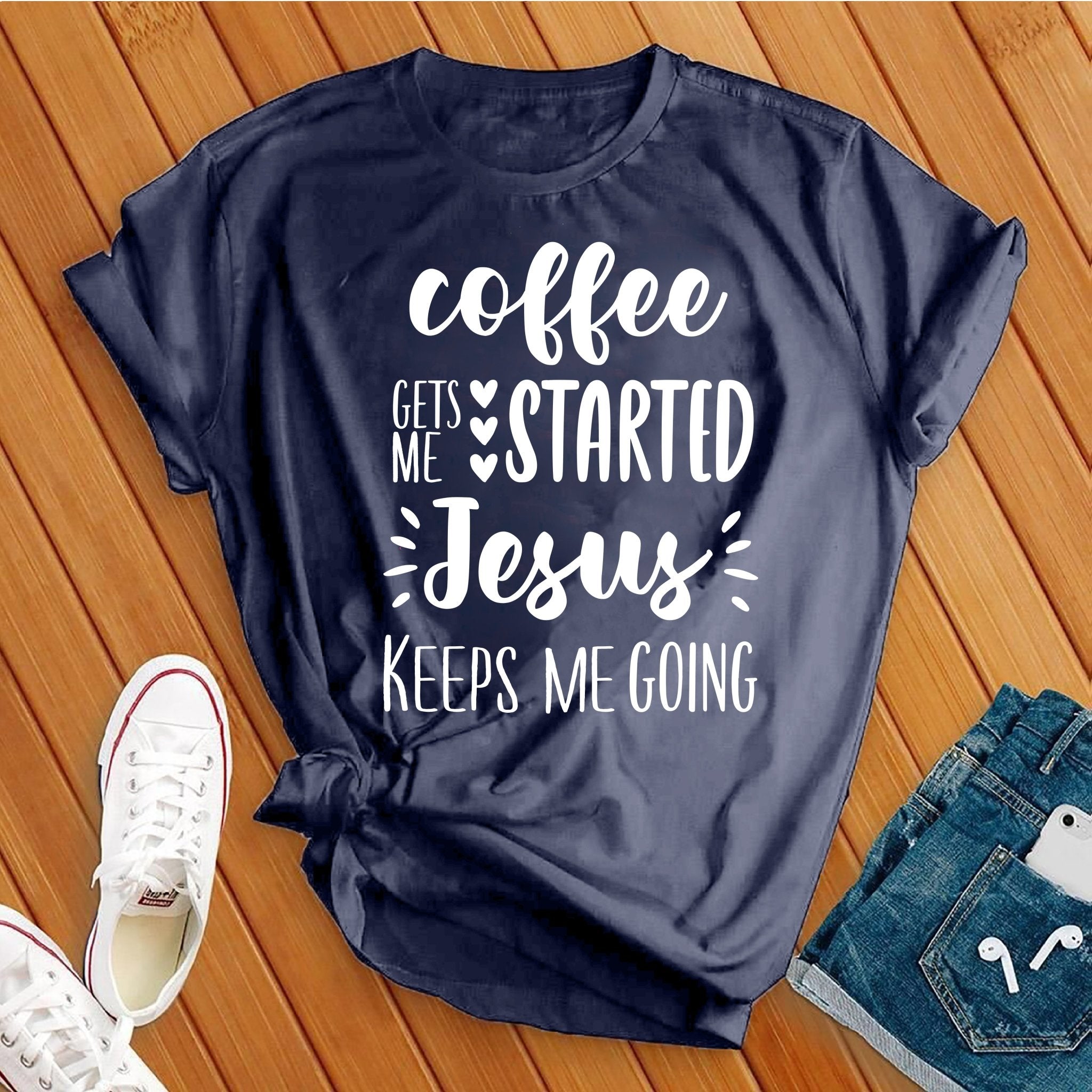 Coffee Gets Me Started Jesus Keeps Me Going Tee - Love Tees