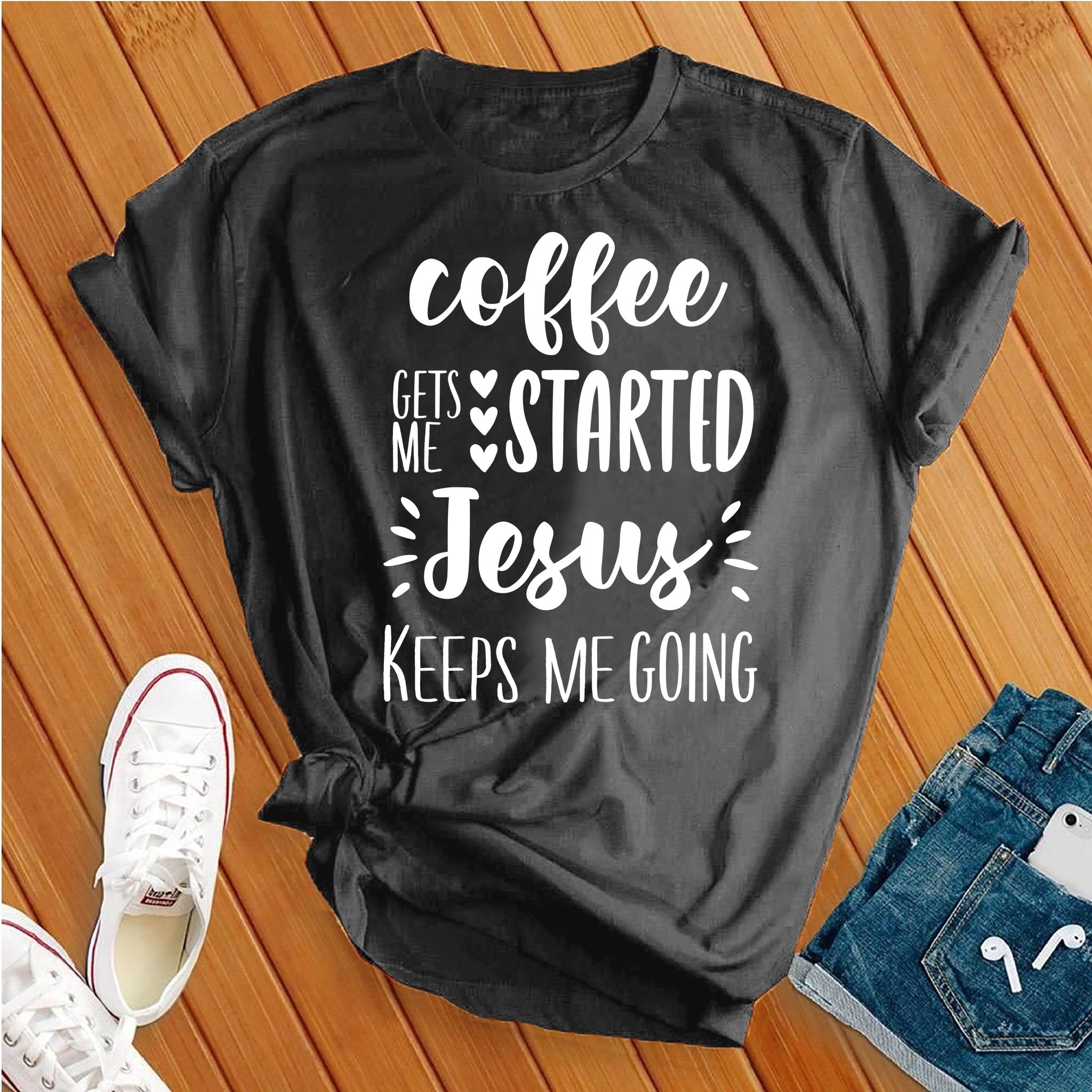 Coffee Gets Me Started Jesus Keeps Me Going Tee - Love Tees