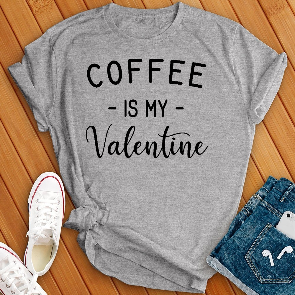 Coffee Is My Valentine Tee - Love Tees