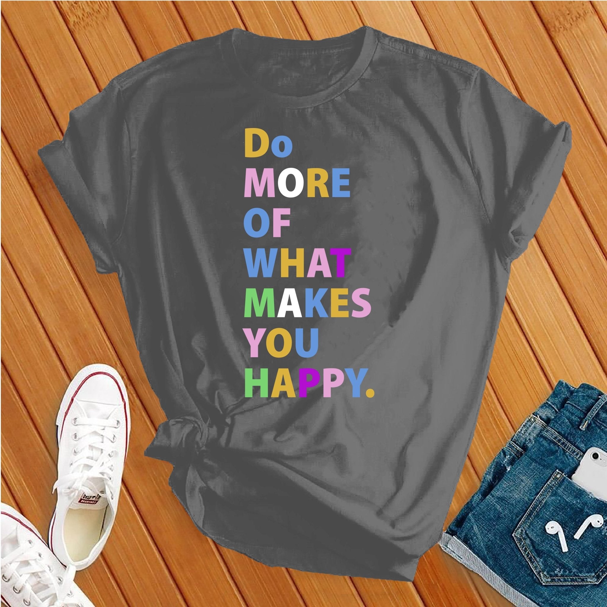 Do More Of What Makes You Happy Tee - Love Tees