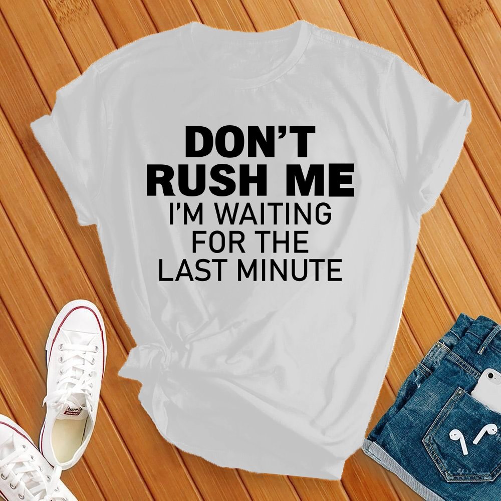 Don't Rush Me Black Tee - Love Tees