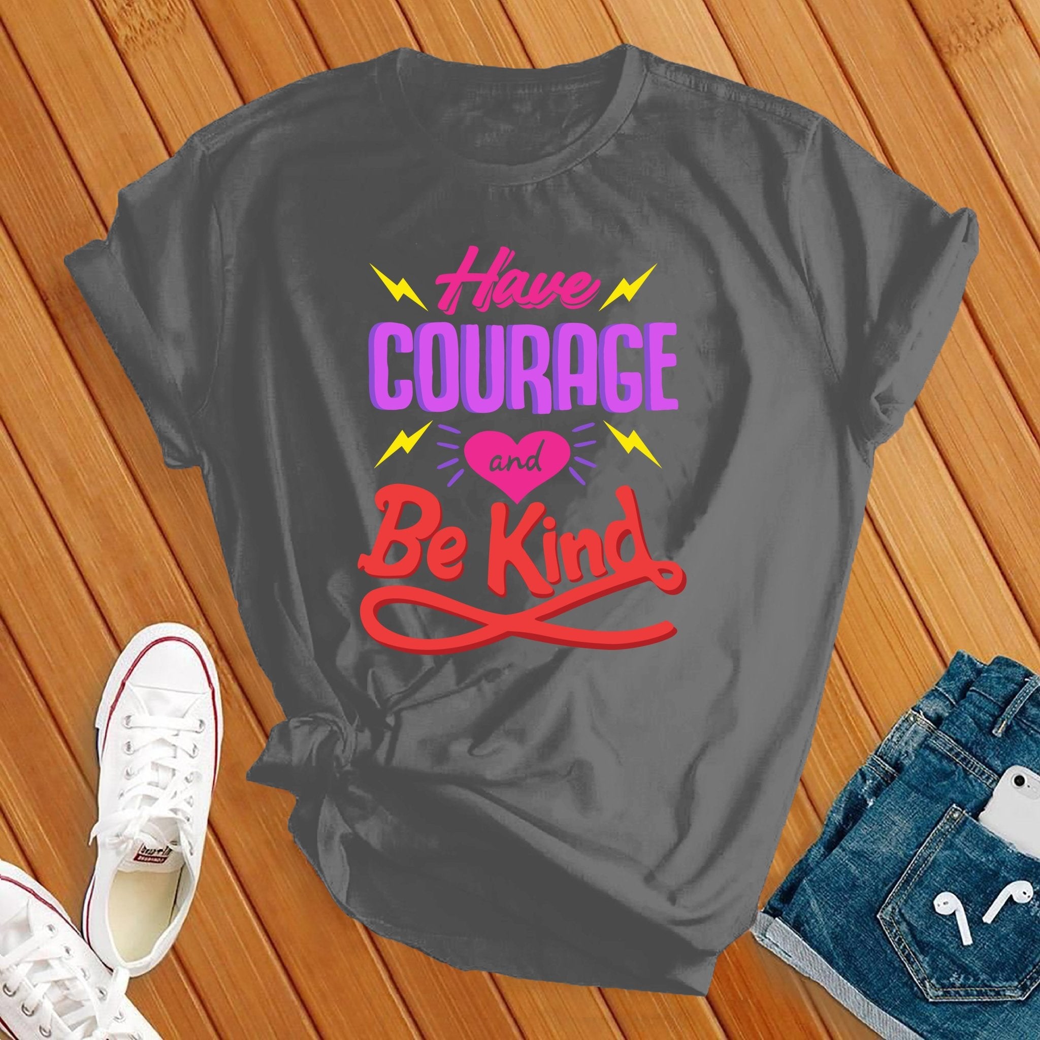 Have Courage And Be Kind Tee - Love Tees