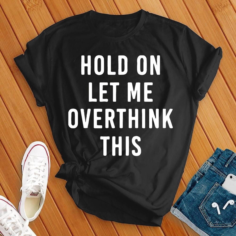 Hold On Overthink Tee - Love Tees