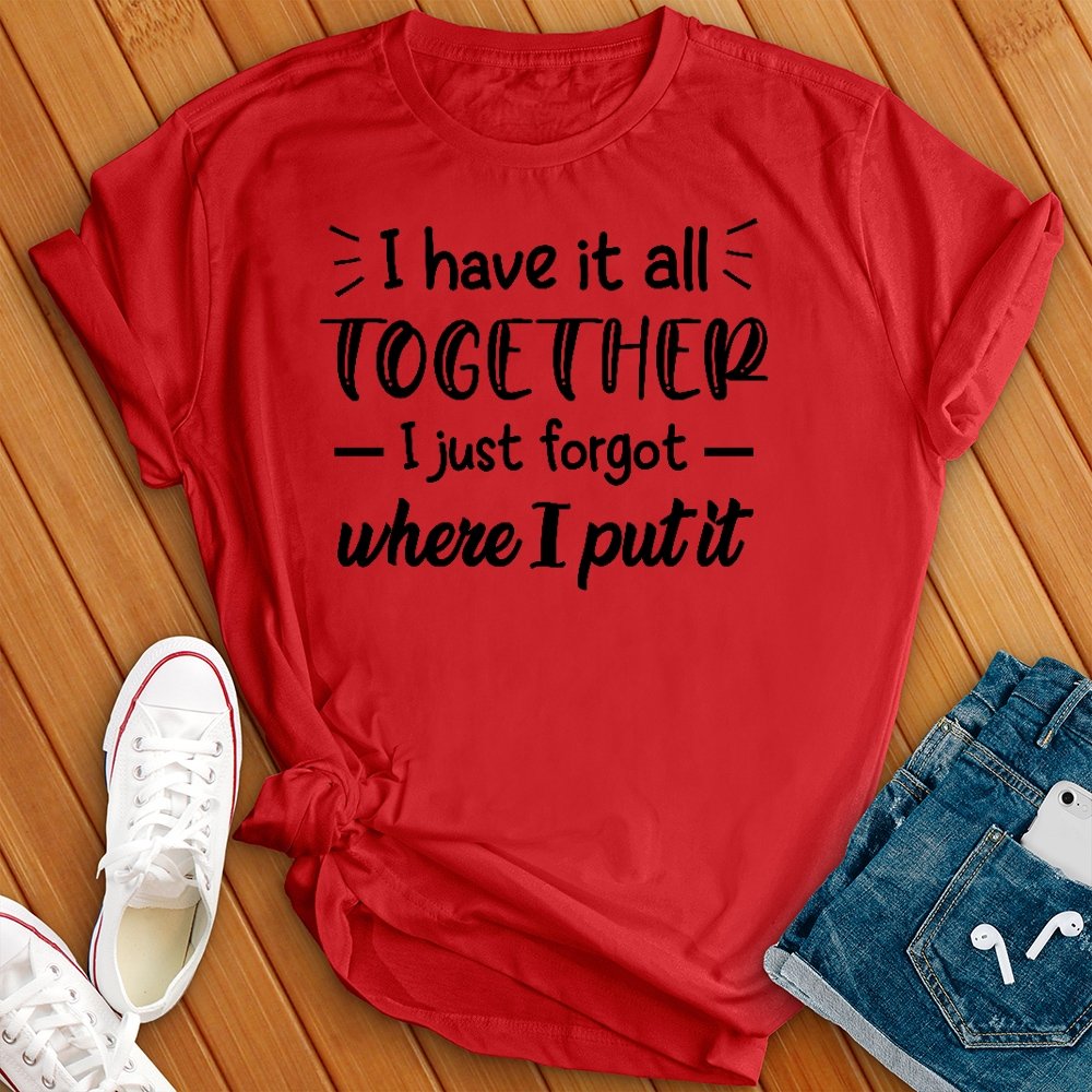 I Have it All Together Tee - Love Tees