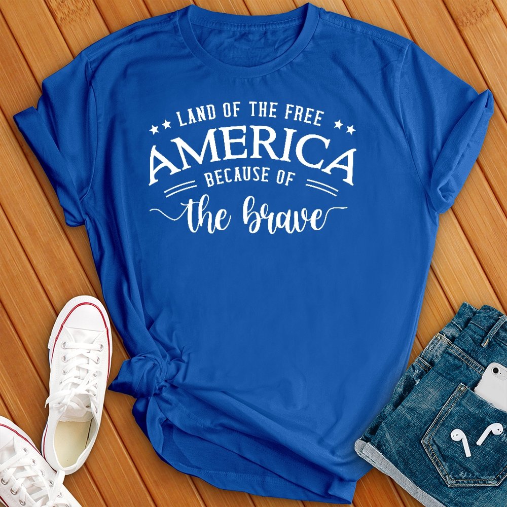 Land of the Free Because of the Brave Tee - Love Tees