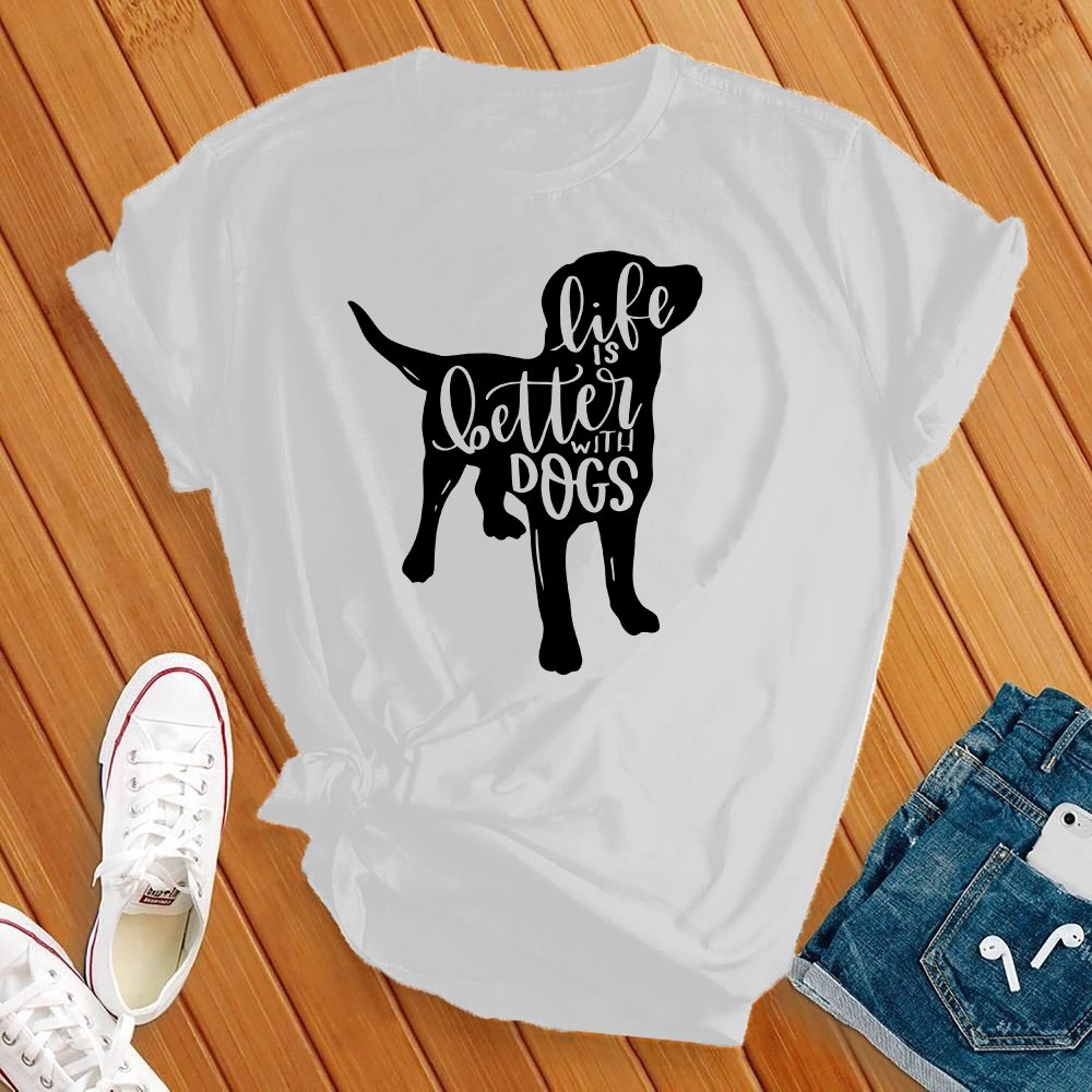 Life Is Better With Dogs Tee - Love Tees