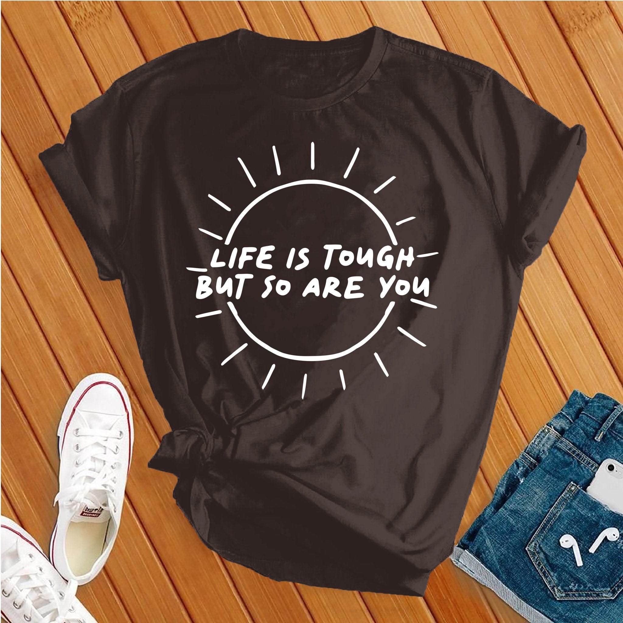 Life Is Tough, So Are You Tee - Love Tees