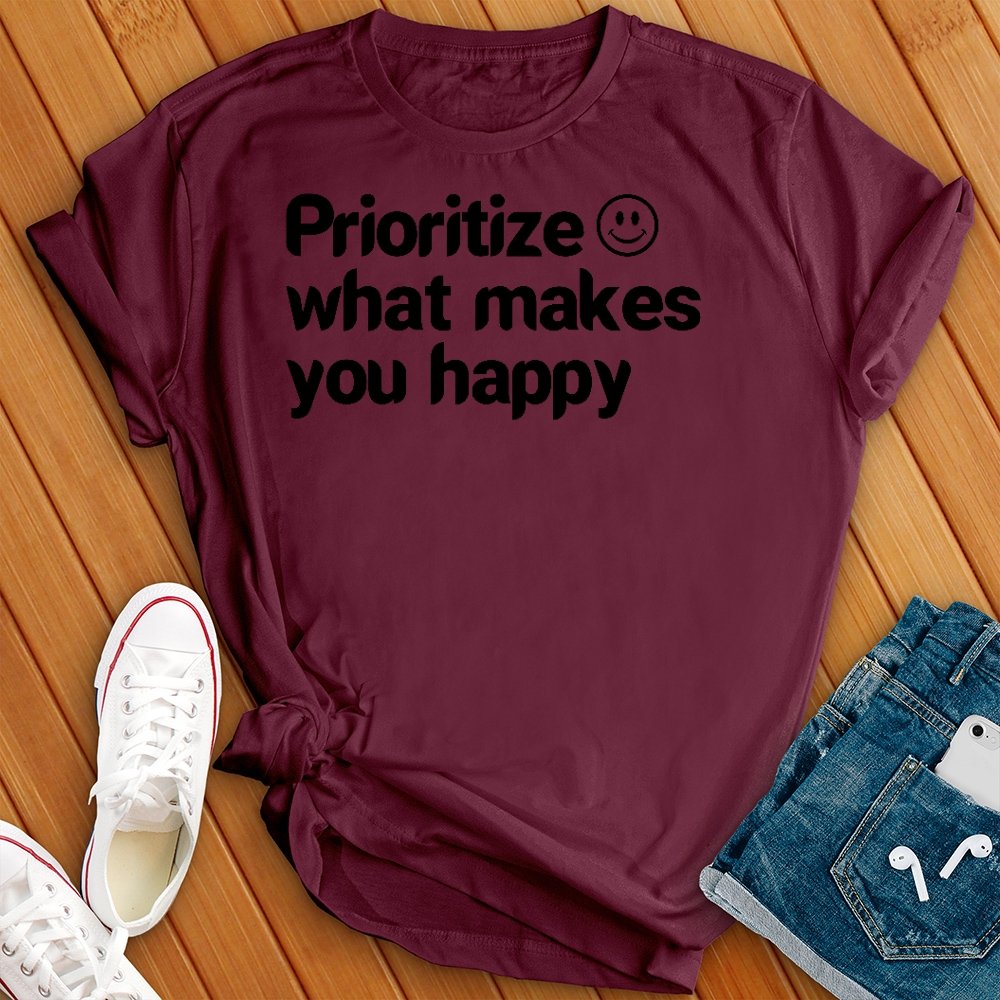 Prioritize What Makes You Happy Tee - Love Tees