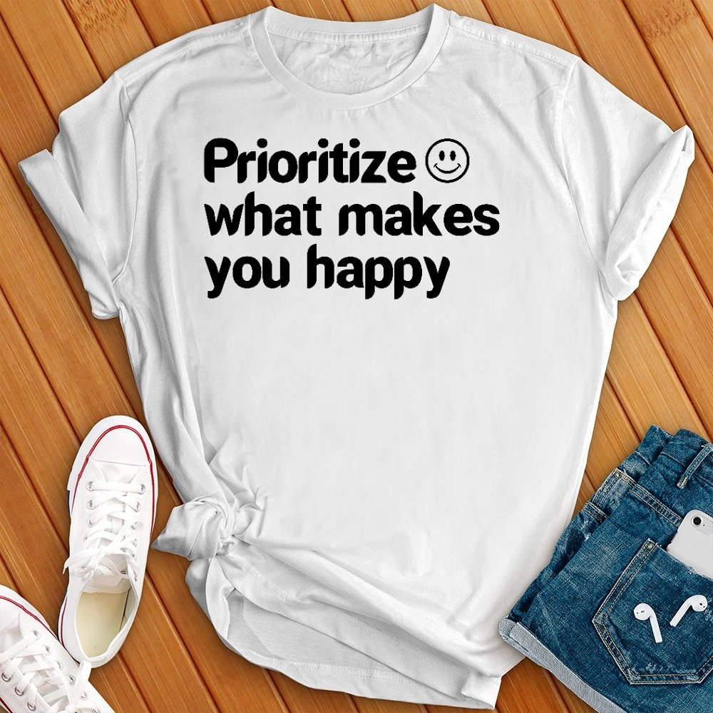 Prioritize What Makes You Happy Tee - Love Tees