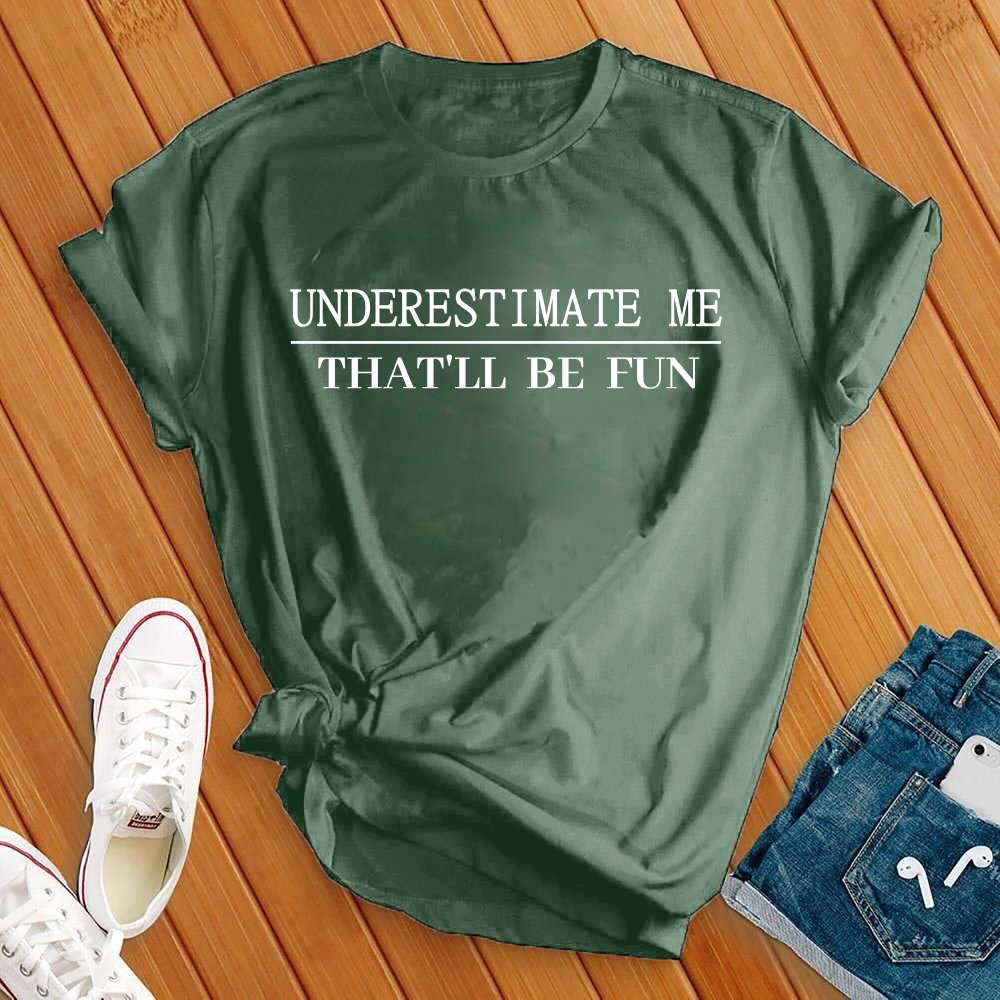 Underestimate Me Tee - Love Tees