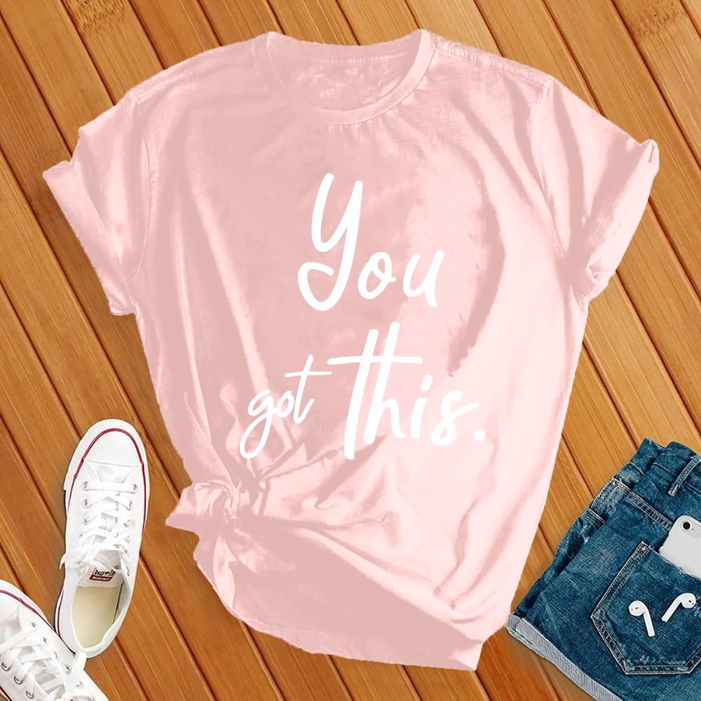 You Got This Tee - Love Tees